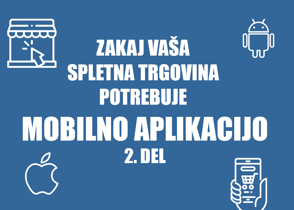 Zakaj vaša spletna trgovina potrebuje mobilno aplikacijo Positiva d.o.o. 2 del