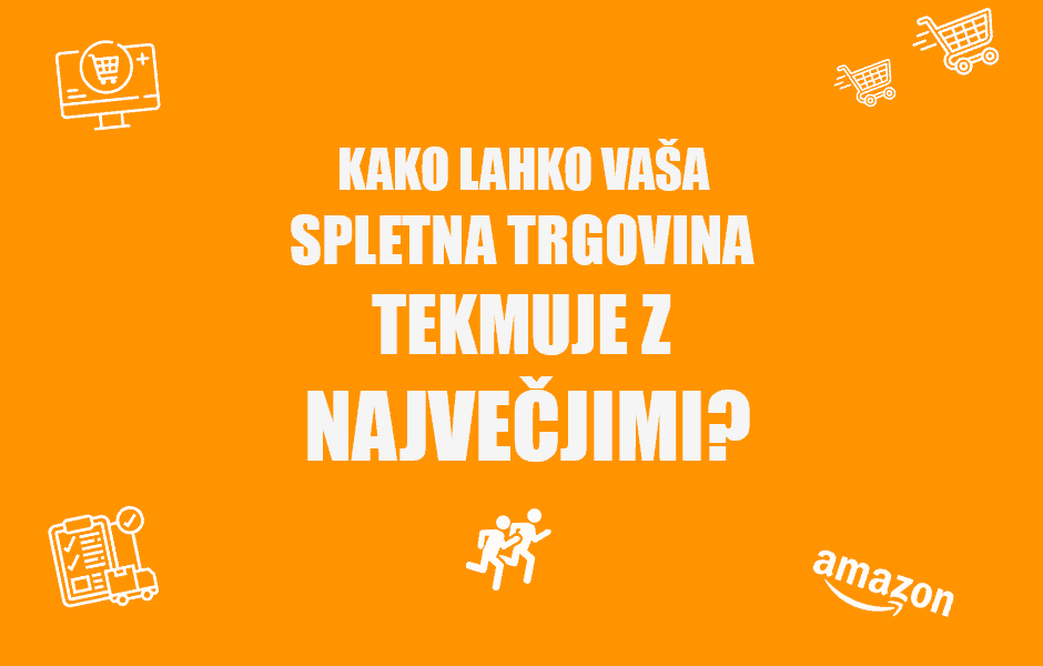 KAKO LAHKO VAŠA SPLETNA TRGOVINA TEKMUJE Z AMAZONOM NASLOVNICA Positiva rešitve d.o.o.