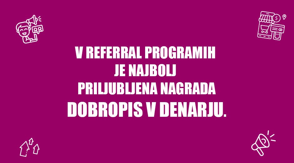 V REFERRAL PROGRAMIH JE NAJBOLJ PRILJUBLJENA NAGRADA DOBROPIS V DENARJU.