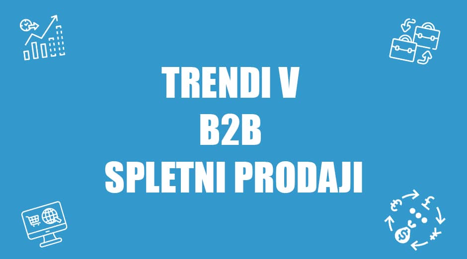 Trendi v b2b spletni prodaji - positiva rešitve d.o.o.