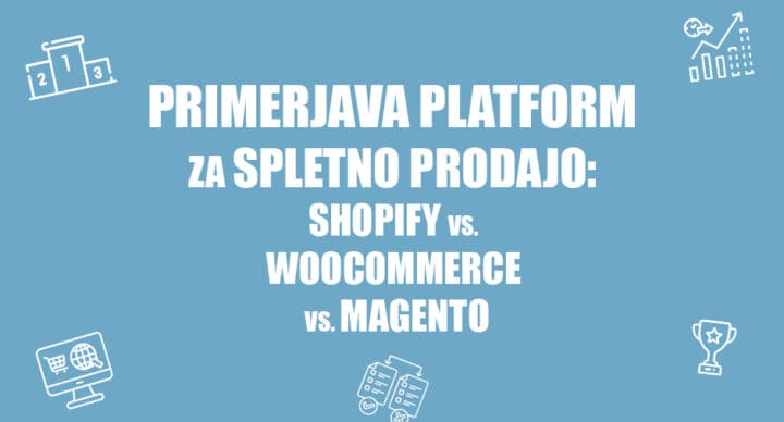 Primerjava platform za spletno prodajo - Shopify vs. WooCommerce vs. Magento - POSITIVA