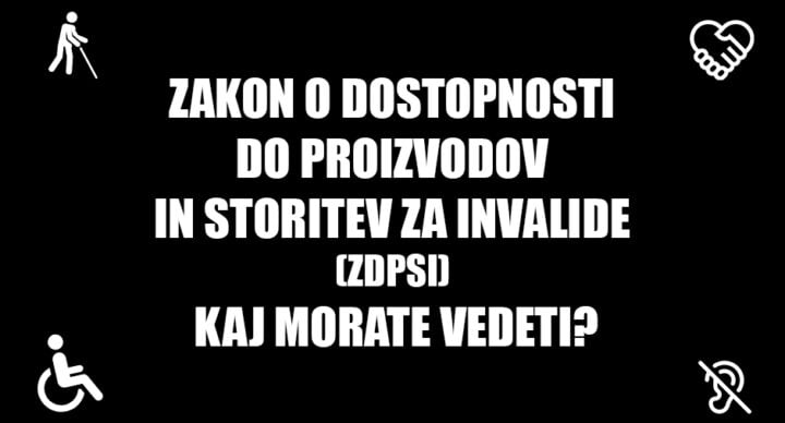 Zakon o dostopnosti do proizvodov in storitev za invalide (ZDPSI) – Kaj morate vedeti